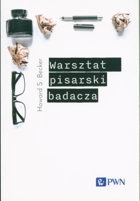 Warsztat pisarski badacza. Autor: Becker Howard S.. SmakLiter.pl Okładka książki Warsztat pisarski badacza