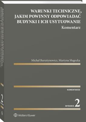 Warunki techniczne, jakim powinny odpowiadać budynki i ich usytuowanie. Komentarz. Autor: Bursztynowicz Michał, Sługocka Martyna. SmakLiter.pl Okładka książki Warunki techniczne, jakim powinny odpowiadać budynki i ich usytuowanie. Komentarz