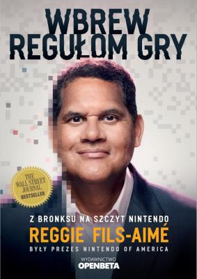 Wbrew regułom gry. Z Bronksu na szczyt Nintendo. Autor: Reggie Fils-Aim. SmakLiter.pl Okładka książki Wbrew regułom gry. Z Bronksu na szczyt Nintendo