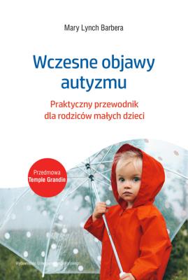 Wczesne objawy autyzmu. Praktyczny przewodnik. Autor: Mary Lynch Barbera. SmakLiter.pl Okładka książki Wczesne objawy autyzmu. Praktyczny przewodnik