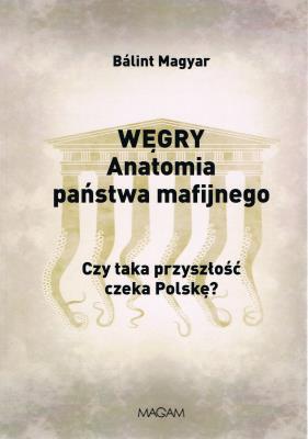 Węgry anatomia państwa mafijnego. Autor: Magyar Balint. SmakLiter.pl Okładka książki Węgry anatomia państwa mafijnego