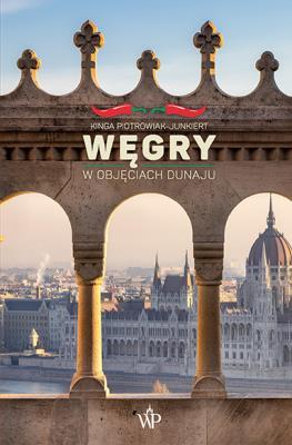 Węgry. W objęciach Dunaju. Autor: Piotrowiak-Junkiert Kinga. SmakLiter.pl Okładka książki Węgry. W objęciach Dunaju