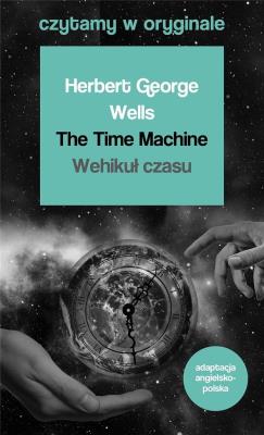 Wehikuł czasu. Czytamy w oryginale. Autor: Herbert George Wells. SmakLiter.pl Okładka książki Wehikuł czasu. Czytamy w oryginale