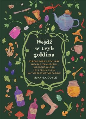 Wejdź w tryb goblina. Stwórz sobie przytulne.... Autor: Coyle McKayla. SmakLiter.pl Okładka książki Wejdź w tryb goblina. Stwórz sobie przytulne...