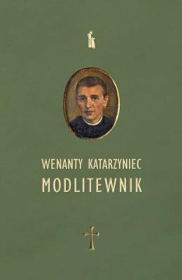Wenanty Katarzyniec. Modlitewnik. Autor: Edward Staniukiewicz. SmakLiter.pl Okładka książki Wenanty Katarzyniec. Modlitewnik