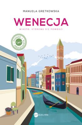 Wenecja. Miasto, któremu się powodzi wyd.2. Miasto, któremu się powodzi. Autor: Manuela Gretkowska. SmakLiter.pl Okładka książki Wenecja. Miasto, któremu się powodzi wyd.2. Miasto, któremu się powodzi