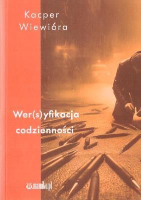 Wer(s)yfikacja codzienności. Autor: Kacper Wiewióra. SmakLiter.pl Okładka książki Wer(s)yfikacja codzienności