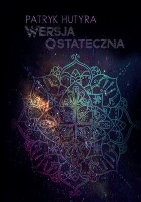 Wersja Ostateczna. Autor: Hutyra Patryk. SmakLiter.pl Okładka książki Wersja Ostateczna