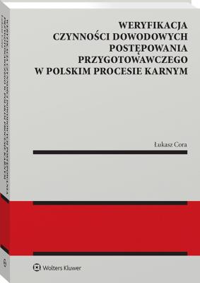 Okładka książki Weryfikacja czynności dowodowych postępowania przygotowawczego w polskim procesie karnym