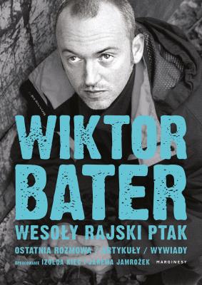 Wesoły rajski ptak. Ostatnia rozmowa. Artykuły. Wywiady. Autor: Wiktor Bater, Jarema Jamrożek. SmakLiter.pl Okładka książki Wesoły rajski ptak. Ostatnia rozmowa. Artykuły. Wywiady