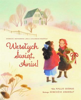 Wesołych Świąt, Aniu!. Autor: Kallie George, Genevieve Godbout. SmakLiter.pl Okładka książki Wesołych Świąt, Aniu!