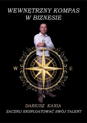 Wewnętrzny kompas w biznesie. Zacznij eksploatować swój talent. Autor: Kania Dariusz. SmakLiter.pl Okładka książki Wewnętrzny kompas w biznesie. Zacznij eksploatować swój talent