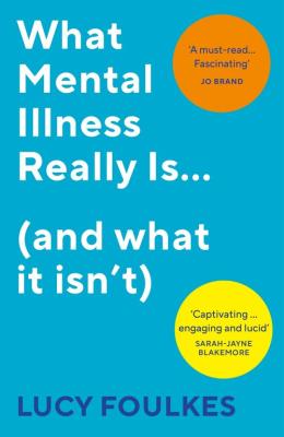 What Mental Illness Really Is… (and what it isn’t). Autor: Foulkes Lucy. SmakLiter.pl Okładka książki What Mental Illness Really Is… (and what it isn’t)