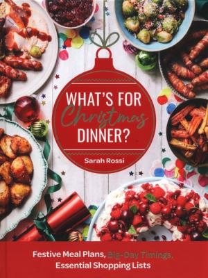 Okładka książki What’s For Christmas Dinner? Festive Meal Plans, Big-Day Timings, Essential Shopping Lists
