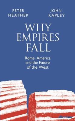 Why Empires Fall. Autor: Peter Heather, Rapley John. SmakLiter.pl Okładka książki Why Empires Fall
