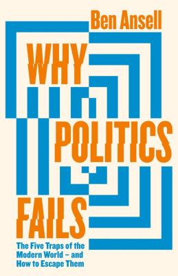 Why Politics Fails. Autor: Ansell	 Ben. SmakLiter.pl Okładka książki Why Politics Fails