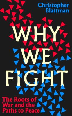 Why We Fight. Autor: Blattman	 Christopher. SmakLiter.pl Okładka książki Why We Fight
