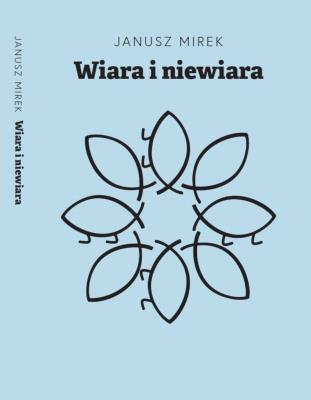 Wiara i niewiara. Autor: Mirek Janusz. SmakLiter.pl Okładka książki Wiara i niewiara