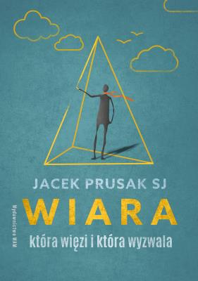 Okładka książki Wiara, która więzi i która wyzwala