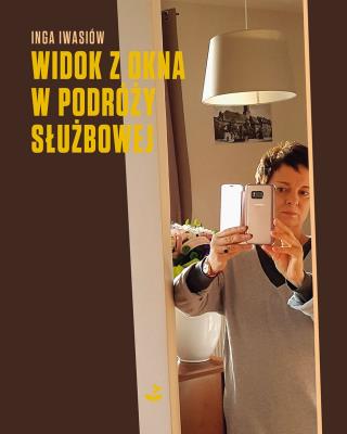 Widok z okna w podróży służbowej. Autor: Inga Iwasiów. SmakLiter.pl Okładka książki Widok z okna w podróży służbowej