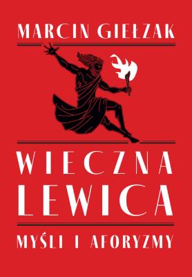 Wieczna lewica. Autor: Giełzak Marcin. SmakLiter.pl Okładka książki Wieczna lewica
