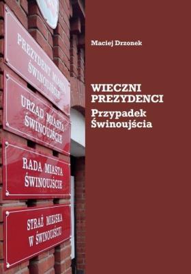 Okładka książki Wieczni prezydenci. Przypadek Świnoujścia