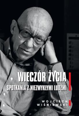Okładka książki Wieczór życia. Spotkania z niezwykłymi ludźmi