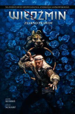 Wiedźmin Adaptacje opowiadań Andrzeja Sapkowskiego Ziarno prawdy. Autor: Jacek Rembiś, Jonas Scharf. SmakLiter.pl Okładka książki Wiedźmin Adaptacje opowiadań Andrzeja Sapkowskiego Ziarno prawdy