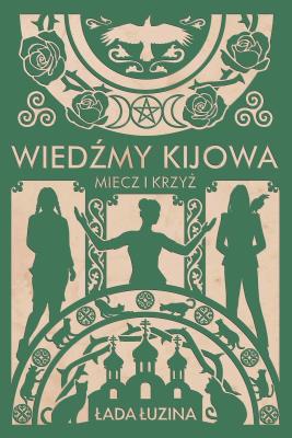 Wiedźmy Kijowa: Miecz i krzyż. Autor: Łada Łuzina. SmakLiter.pl Okładka książki Wiedźmy Kijowa: Miecz i krzyż