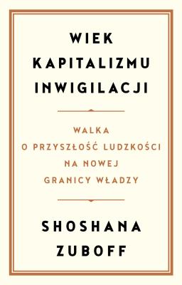 Okładka książki Wiek kapitalizmu inwigilacji. Walka o przyszłość ludzkości na nowej granicy władzy