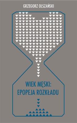 Okładka książki Wiek męski: epopeja rozkładu