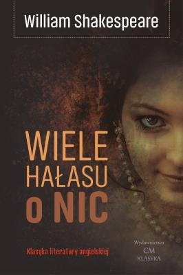 Wiele hałasu o nic. Autor: William Shakespeare. SmakLiter.pl Okładka książki Wiele hałasu o nic