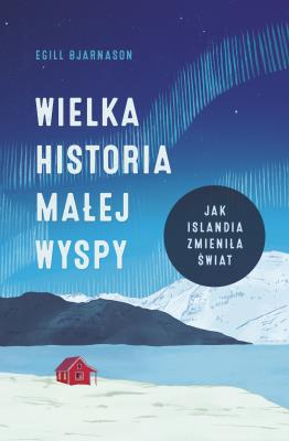 Okładka książki Wielka historia małej wyspy. Jak Islandia zmieniła świat