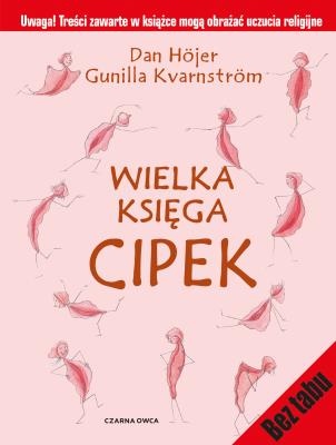 Wielka księga cipek wyd. 2. Autor: Dan Hojer , Gunilla Kvarnstrom. SmakLiter.pl Okładka książki Wielka księga cipek wyd. 2