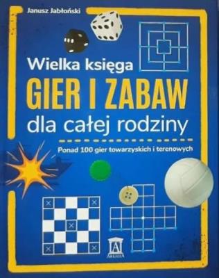 Wielka księga gier i zabaw dla całej rodziny. Autor: Janusz Jabłkowski. SmakLiter.pl Okładka książki Wielka księga gier i zabaw dla całej rodziny