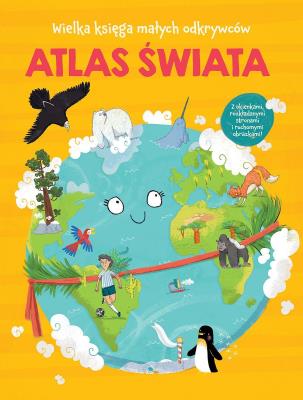 Wielka księga małych odkrywców. Atlas świata. Autor:   Praca zbiorowa. SmakLiter.pl Okładka książki Wielka księga małych odkrywców. Atlas świata