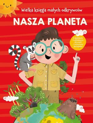 Wielka księga małych odkrywców. Nasza planeta.... Autor: Anja De Lombaert. SmakLiter.pl Okładka książki Wielka księga małych odkrywców. Nasza planeta...