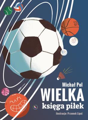 Wielka księga piłek. Autor: Michał Polak. SmakLiter.pl Okładka książki Wielka księga piłek