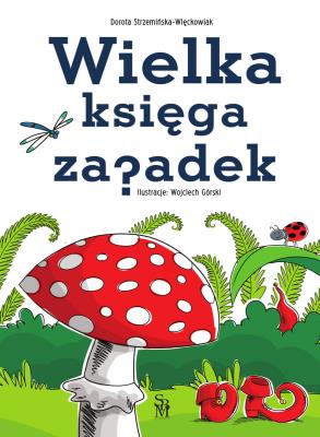 Wielka księga zagadek. Autor: Dorota Strzemińska-Więckowiak, Wojciech Górski. SmakLiter.pl Okładka książki Wielka księga zagadek