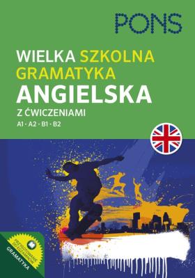 Wielka szkolna gramatyka angielska A1-B2 wyd.2 PONS. Autor: Opracowanie zbiorowe. SmakLiter.pl Okładka książki Wielka szkolna gramatyka angielska A1-B2 wyd.2 PONS
