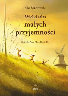 Wielki atlas małych przyjemności. Autor: Olga Ślepowrońska, Anna Mazurkijević-Fila. SmakLiter.pl Okładka książki Wielki atlas małych przyjemności
