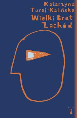 Wielki Brat Zachód. Autor: Turaj-Kalińska Katarzyna. SmakLiter.pl Okładka książki Wielki Brat Zachód