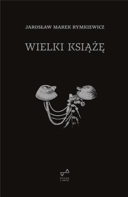 Wielki Książę w.4. Autor: Rymkiewicz Jarosław Marek. SmakLiter.pl Okładka książki Wielki Książę w.4