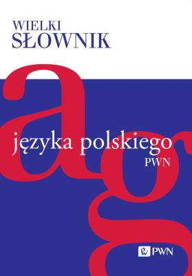 Okładka książki Wielki słownik języka polskiego. A-G