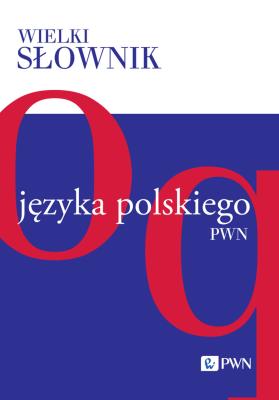 Okładka książki Wielki słownik języka polskiego. O-Q