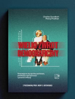 Wielki Zwrot Demograficzny. Starzejące się społeczeństwa, zanikanie nierówności i powrót inflacji. Autor: Goodhart Charles, Pradhan Manoj. SmakLiter.pl Okładka książki Wielki Zwrot Demograficzny. Starzejące się społeczeństwa, zanikanie nierówności i powrót inflacji