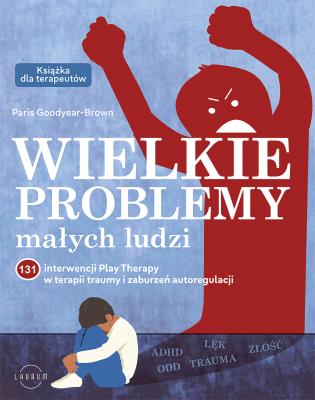 Wielkie problemy małych ludzi. Autor: Goodyear-Brown Paris. SmakLiter.pl Okładka książki Wielkie problemy małych ludzi