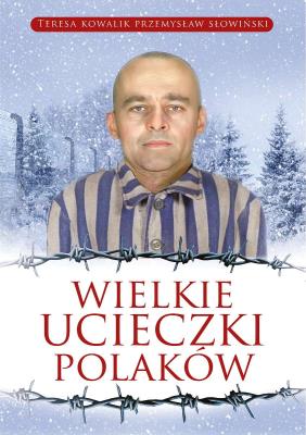 Wielkie ucieczki Polaków. Autor: Teresa Kowalik, Przemysław Słowiński. SmakLiter.pl Okładka książki Wielkie ucieczki Polaków