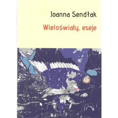 Wieloświaty, eseje. Autor: Sendłak Joanna. SmakLiter.pl Okładka książki Wieloświaty, eseje