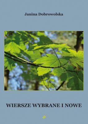 Wiersze wybrane i nowe. Autor: Janina Dobrowolska. SmakLiter.pl Okładka książki Wiersze wybrane i nowe